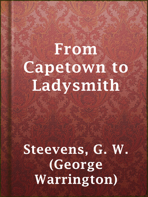 Title details for From Capetown to Ladysmith by G. W. (George Warrington) Steevens - Available